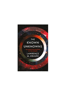 The Known Unknowns: A Brief Account of What We Know and What We Don't Know About the Cosmos