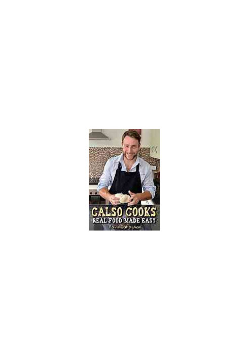 Calso cooks : real food made easy
