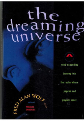 The dreaming universe: A mind-expanding journey into the realm where psyche and physics meet