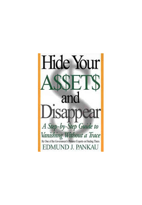 Hide Your Assets and Disappear: A Step-by-Step Guide to Vanishing Without a Trace
