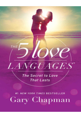 The 5 Love Languages: The Secret to Love that Lasts