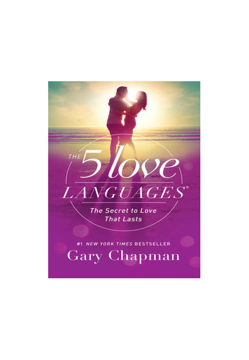 The 5 Love Languages: The Secret to Love that Lasts
