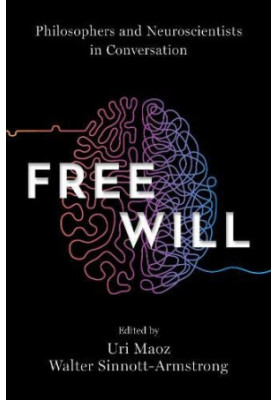 Free Will: Philosophers and Neuroscientists in Conversation