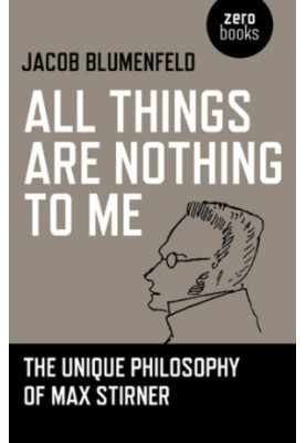 All things are nothing to me: the unique philosophy of Max Stirner