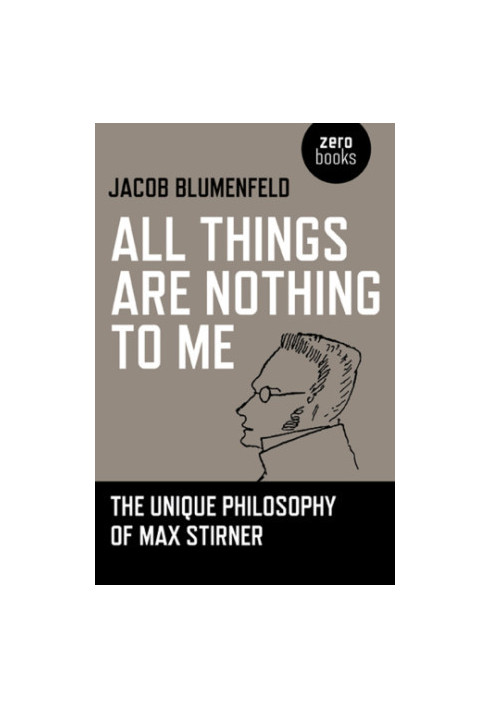All things are nothing to me: the unique philosophy of Max Stirner
