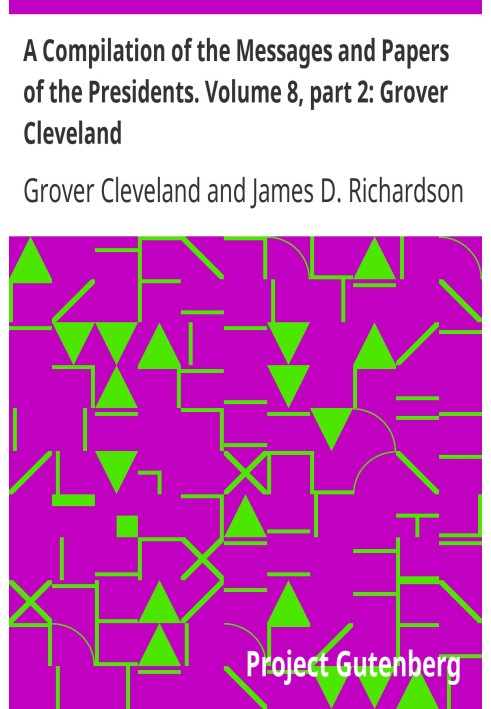 Компіляція послань і документів президентів. Том 8, частина 2: Гровер Клівленд