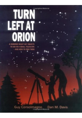 Turn Left at Orion: A Hundred Night Sky Objects to See in a Small Telescope - and How to Find Them