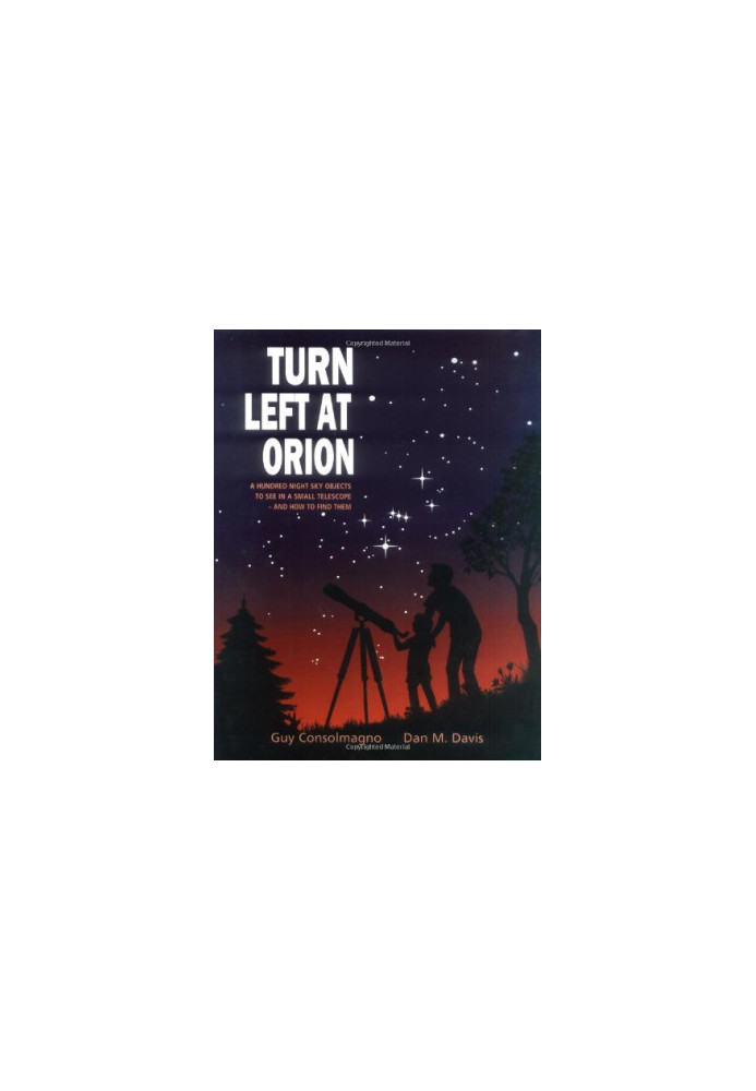 Turn Left at Orion: A Hundred Night Sky Objects to See in a Small Telescope - and How to Find Them