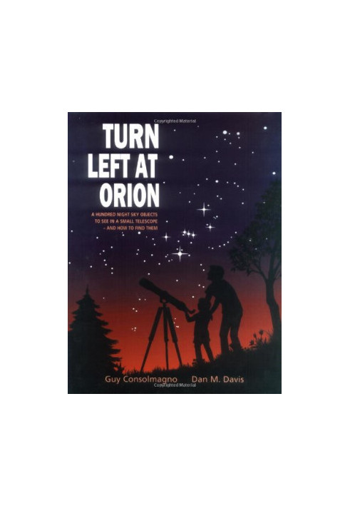 Turn Left at Orion: A Hundred Night Sky Objects to See in a Small Telescope - and How to Find Them