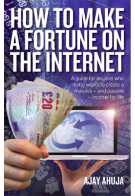 How to make a fortune on the Internet: a guide for anyone who really wants to create a massive - and passive - income for lif