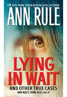 Lying in Wait: Ann Rule's Crime Files: Vol.17