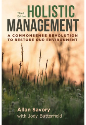 Holistic management: a commonsense revolution to restore our environment