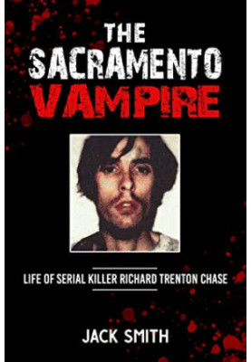 The Sacramento Vampire: Life of Serial Killer Richard Trenton Chase