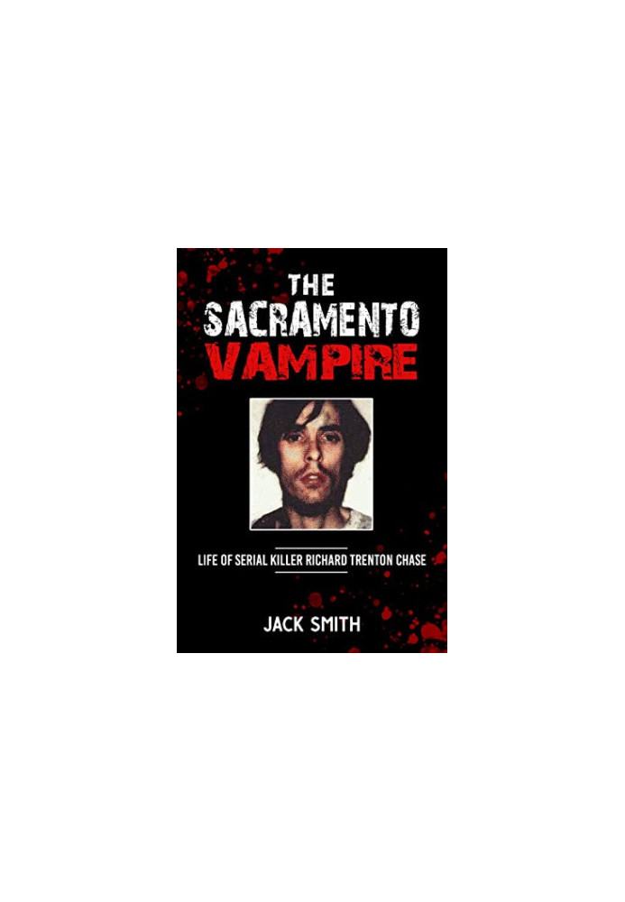 The Sacramento Vampire: Life of Serial Killer Richard Trenton Chase