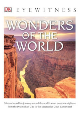 DK Eyewitness Books: Wonders of the World: Take an Incredible Journey Around the World's Most Awesome Sights from the Pyram