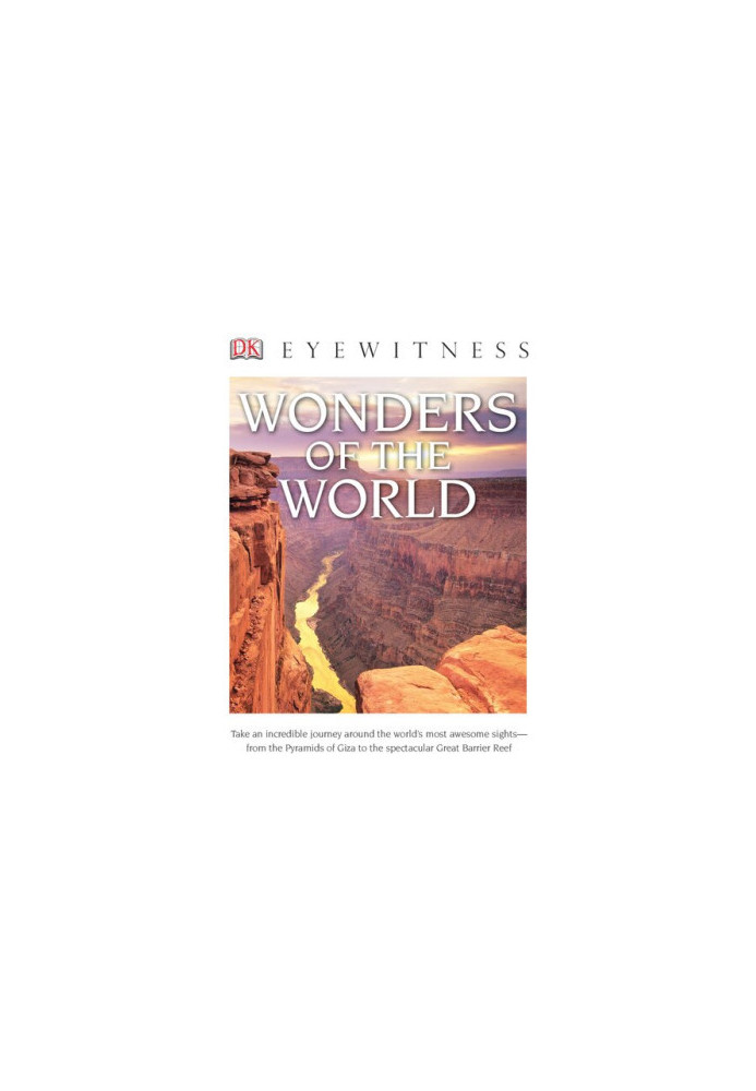 DK Eyewitness Books: Wonders of the World: Take an Incredible Journey Around the World's Most Awesome Sights from the Pyram