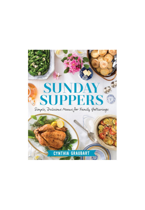 Sunday Suppers : Simple, Delicious Menus for Family Gatherings