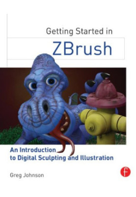 Getting Started in ZBrush: an Introduction to Digital Sculpting and Illustration