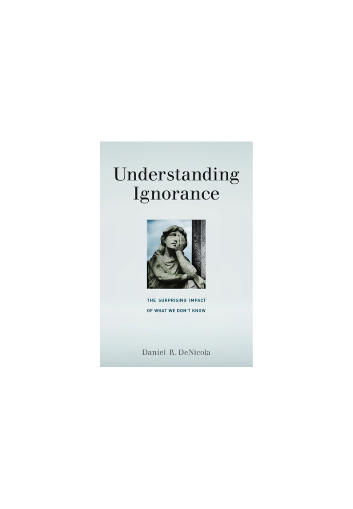 Understanding ignorance: the surprising impact of what we don't know