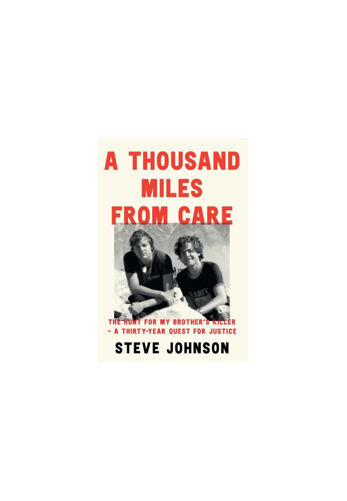 A Thousand Miles From Care: The Hunt for My Brother’s Killer – A Thirty-Year Quest for Justice