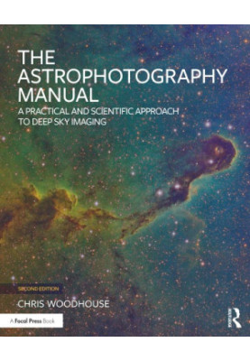 The Astrophotography Manual: A Practical and Scientific Approach to Deep Sky Imaging, Second Edition