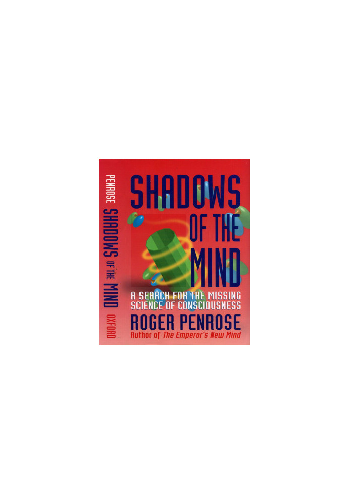 Shadows Of The Mind: A Search For The Missing Science Of Consciousness