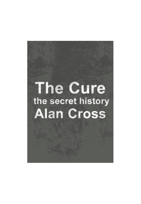 The Cure: the secret history