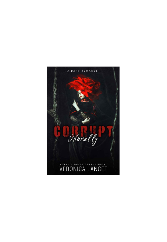 Morally Corrupt: A Dark Romance (Morally Questionable Book 1)