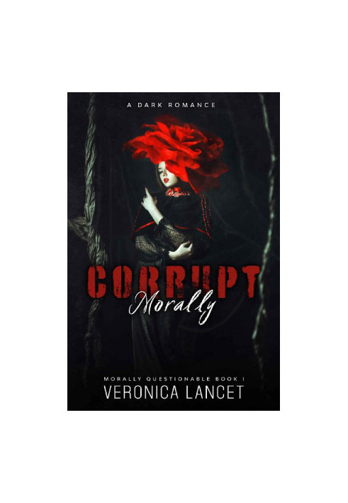 Morally Corrupt: A Dark Romance (Morally Questionable Book 1)