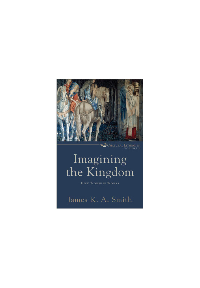 [Cultural Liturgies 02] • Imagining the Kingdom
