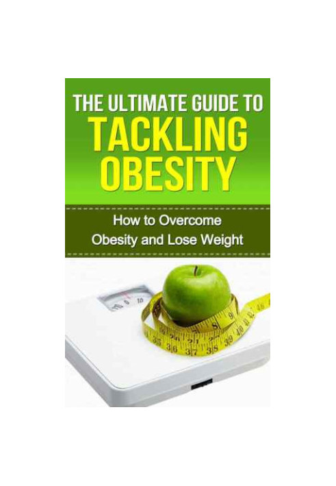The Ultimate Guide to Tackling Obesity How to Overcome Obesity and Lose Weight