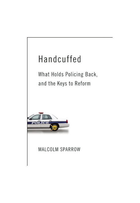 Handcuffed: what holds policing back, and the keys to reform