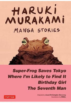 Haruki Murakami Manga Stories 1: Super-Frog Saves Tokyo, The Seventh Man, Birthday Girl, Where I'm Likely to Find It