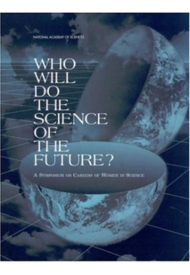Who Will Do the Science of the Future?: A Symposium on Careers of Women in Science