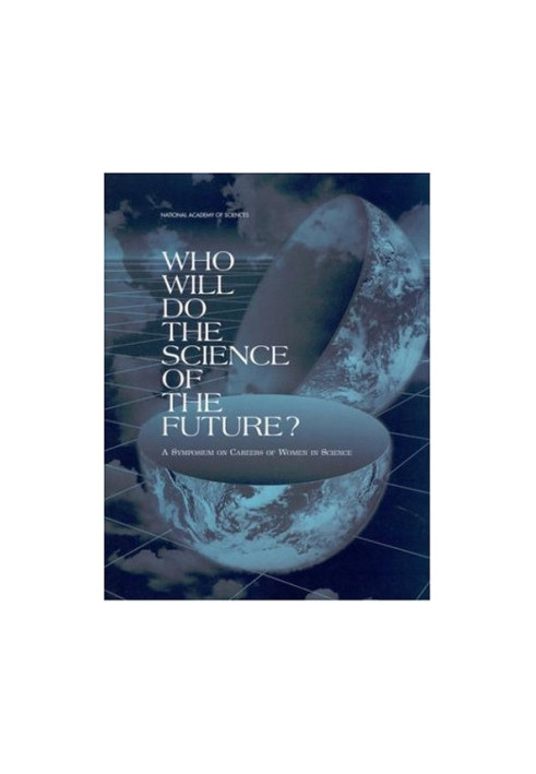 Who Will Do the Science of the Future?: A Symposium on Careers of Women in Science