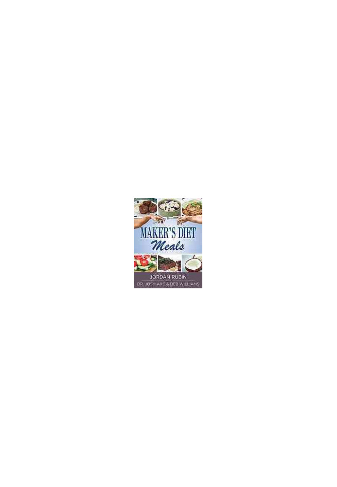 Maker's diet meals : biblically-inspired delicious and nutritious recipes for the entire family