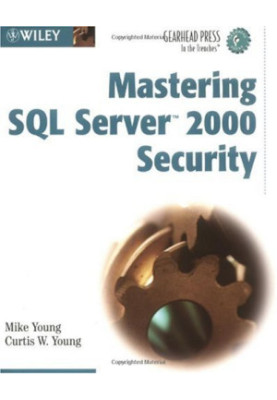 Mastering SQL Server 2000 Security (Gearhead Press--In the Trenches)