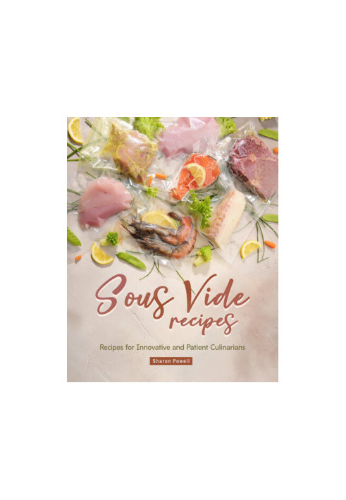 Sous Vide Recipes: Recipes for Innovative and Patient Culinarians