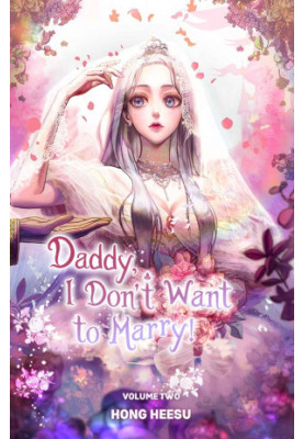 Daddy, I Don't Want to Marry! Vol. 2