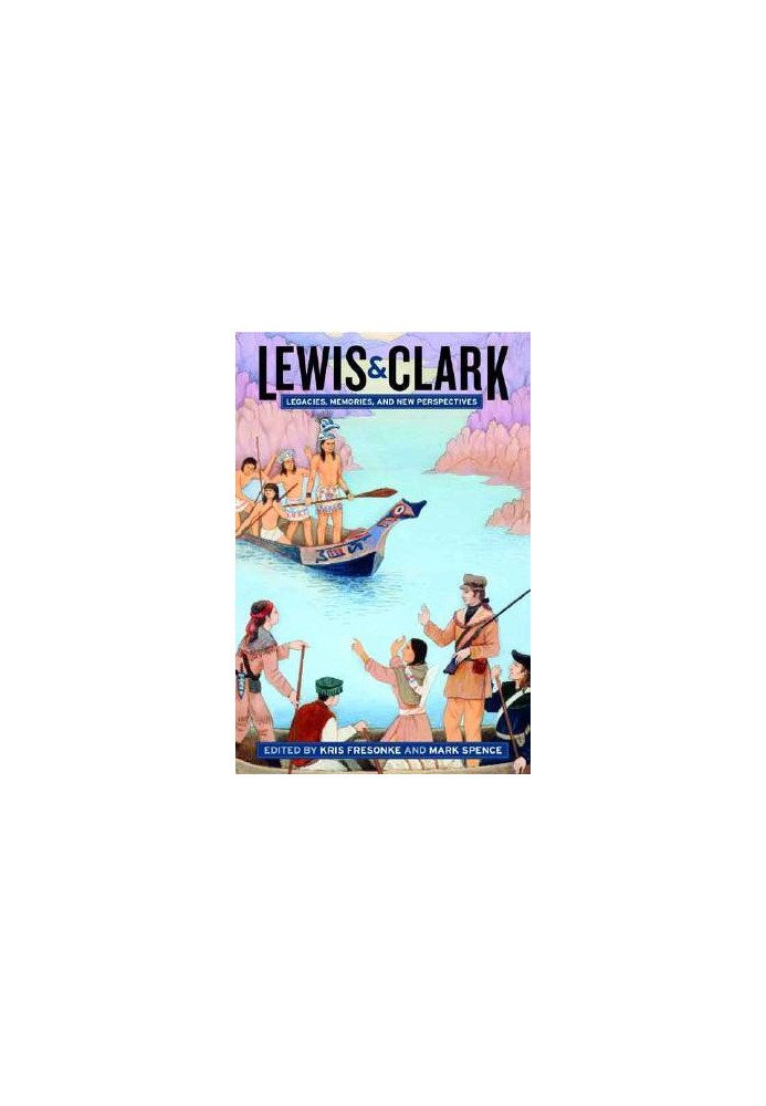 Lewis, Clark legacies, memories, and new perspectives