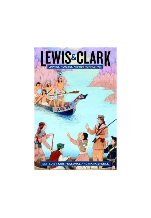 Lewis, Clark legacies, memories, and new perspectives