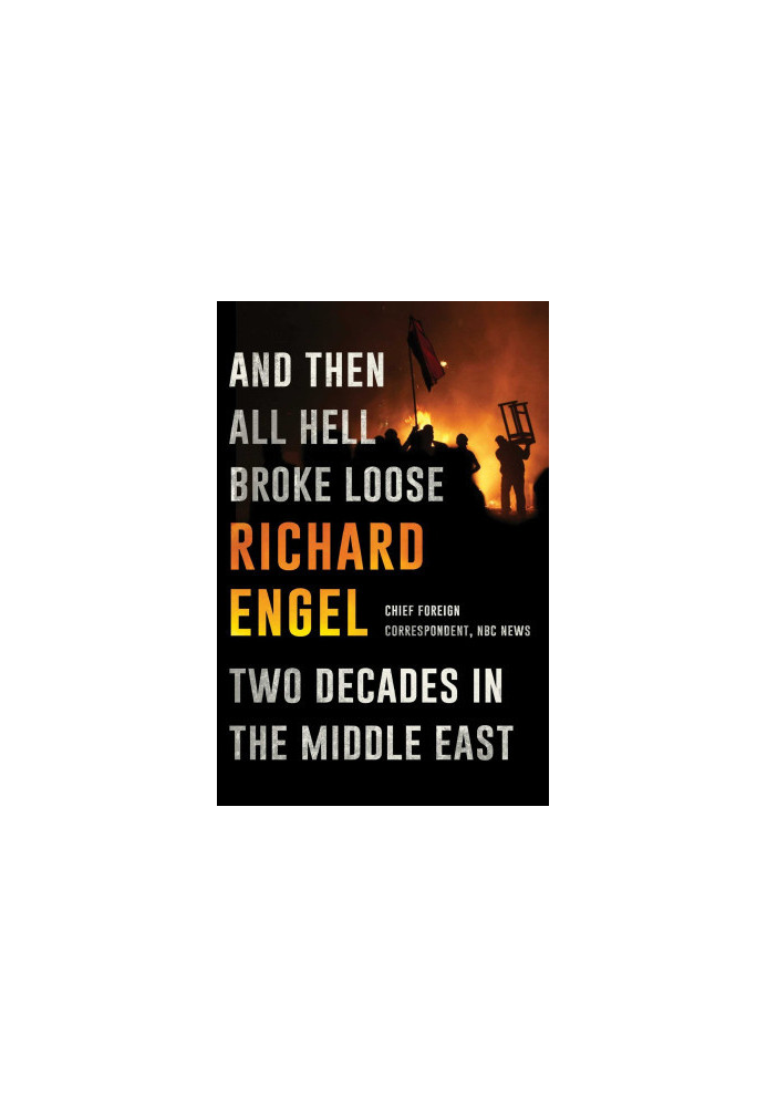 [And Then All Hell Broke Loose 01] • And Then All Hell Broke Loose · Two Decades in the Middle East