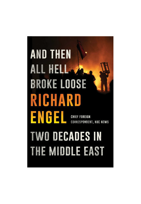 [And Then All Hell Broke Loose 01] • And Then All Hell Broke Loose · Two Decades in the Middle East