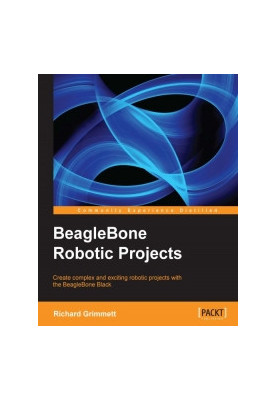 BeagleBone Robotic Projects: Create complex and exciting robotic projects with the BeagleBone Black