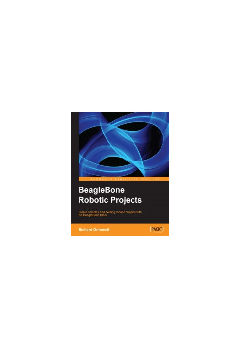 BeagleBone Robotic Projects: Create complex and exciting robotic projects with the BeagleBone Black
