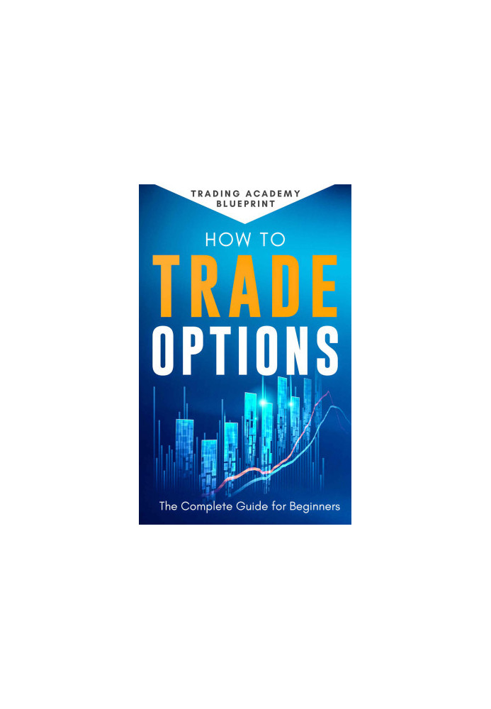 How to Trade Options the Complete Guide for Beginners