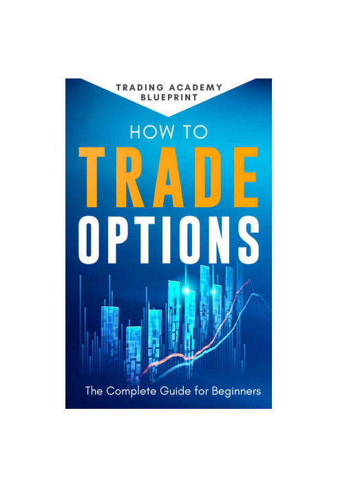How to Trade Options the Complete Guide for Beginners