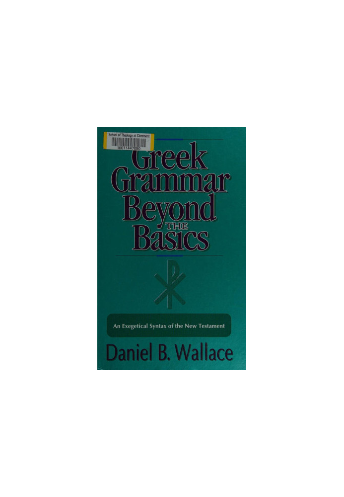 Greek Grammar Beyond the Basics: An Exegetical Syntax of the New Testament