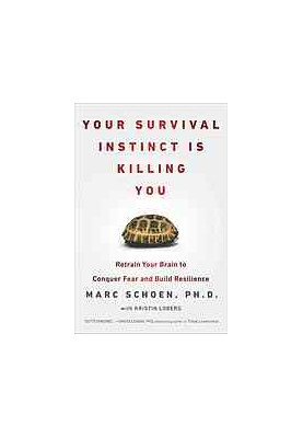 Your Survival Instinct Is Killing You: Retrain Your Brain to Conquer Fear, Make Better Decisions, and Thrive in the 21st Cent