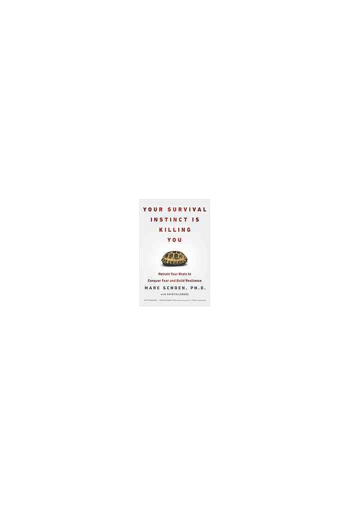 Your Survival Instinct Is Killing You: Retrain Your Brain to Conquer Fear, Make Better Decisions, and Thrive in the 21st Cent